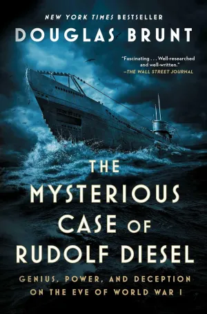 The Mysterious Case of Rudolf Diesel: Genius, Power, and Deception on the Eve of World War I Paperback  October 1, 2024
